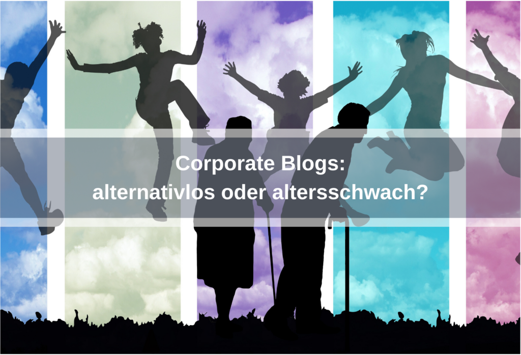 Corporate Blogs: alternativlos oder altersschwach? #liveloveblog