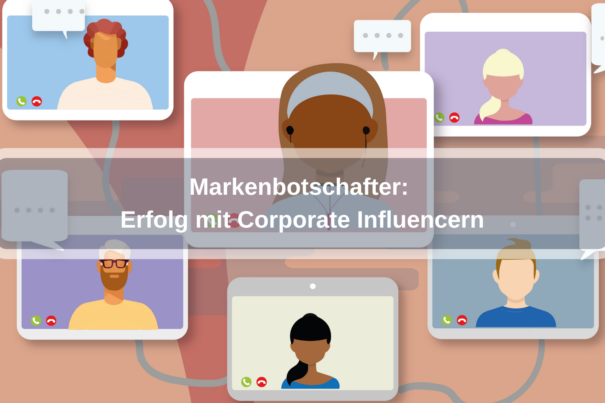 Markenbotschafter: Erfolg mit Corporate Influencern